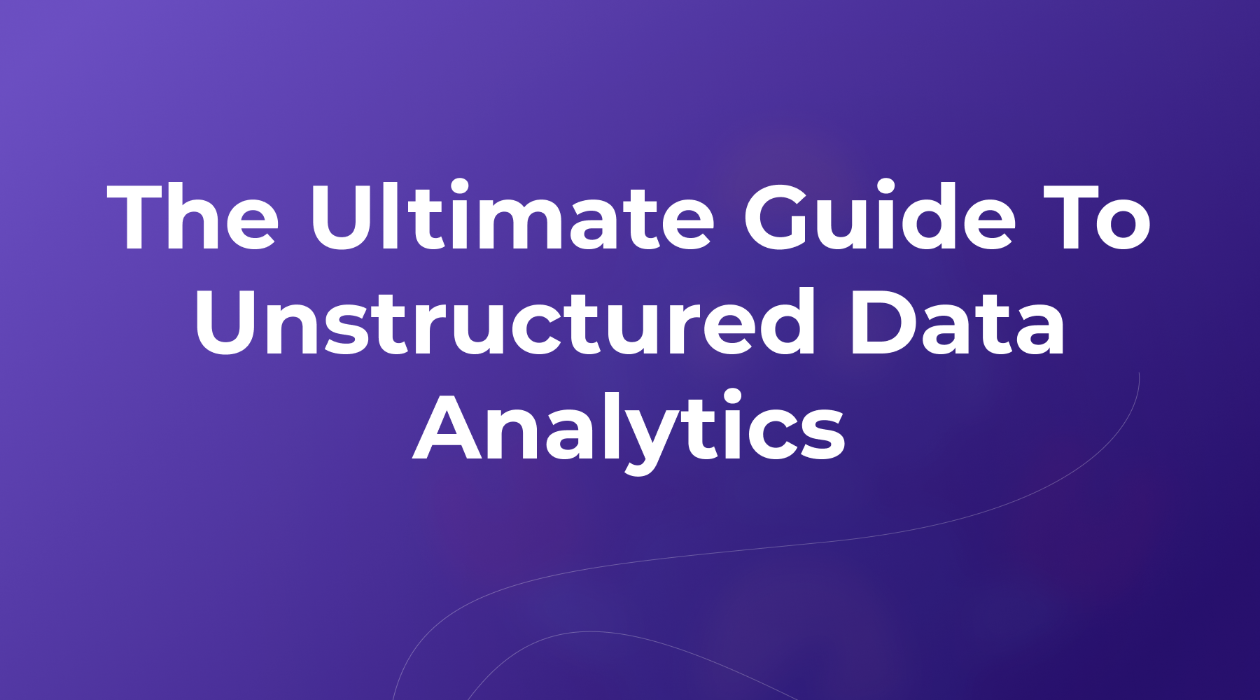 The Ultimate Guide To Unstructured Data Analytics The Ultimate Guide To Unstructured Data Analytics